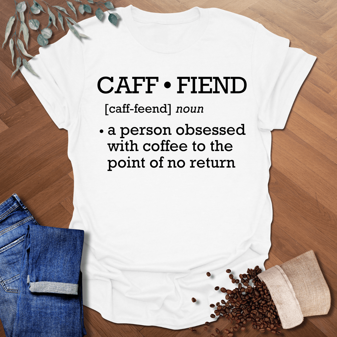 Caff-fiend Definition T-Shirt