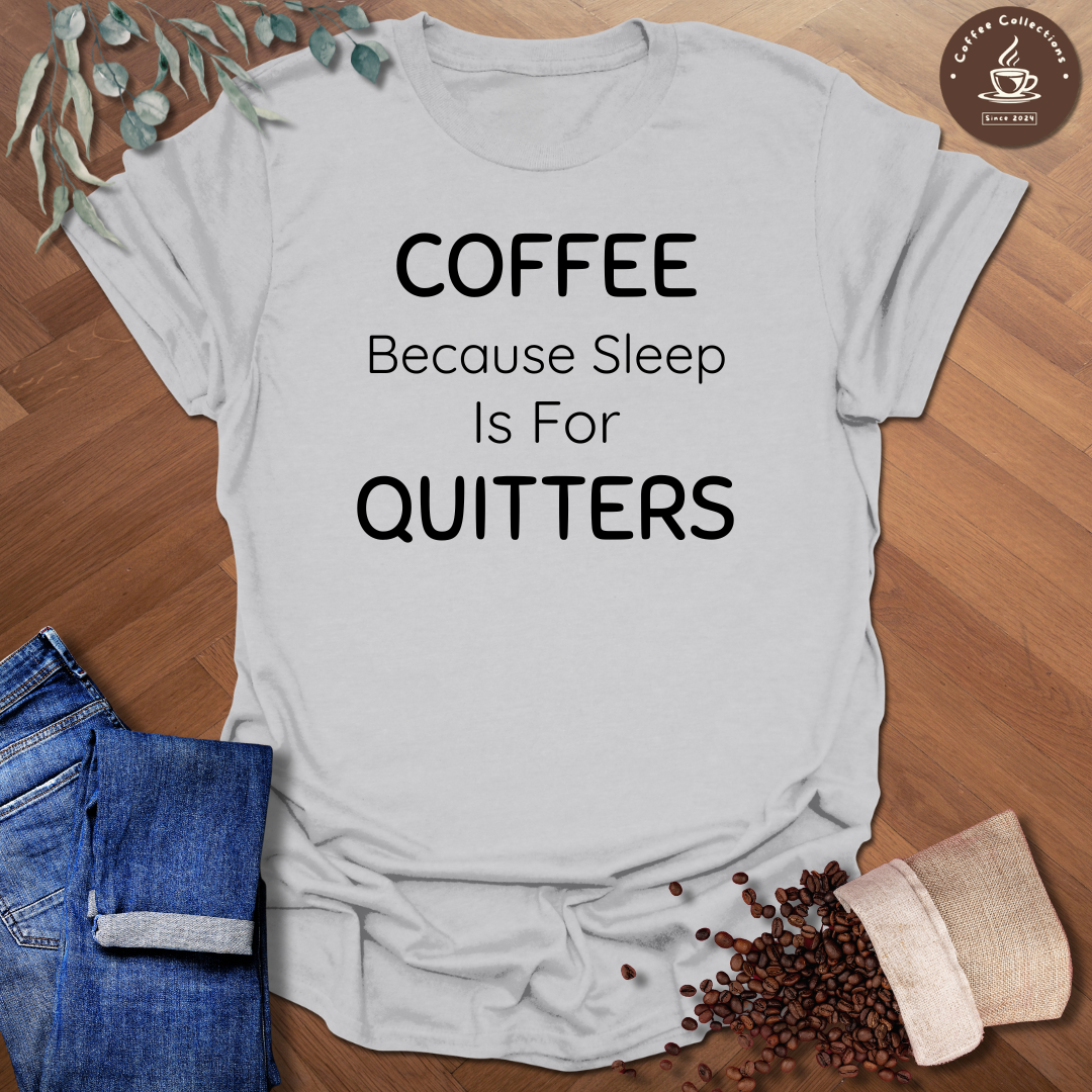 Sleep is for Quitters T-Shirt
