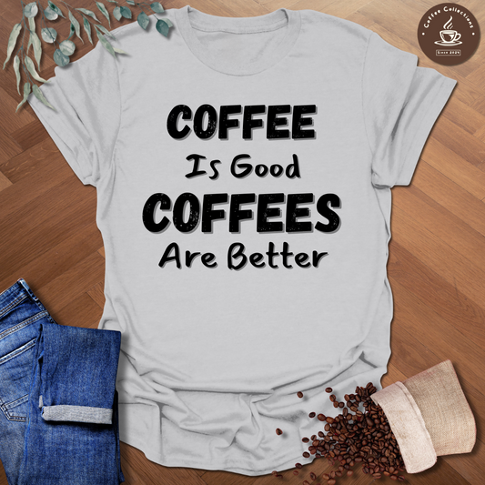 Coffees Are Better T-Shirt