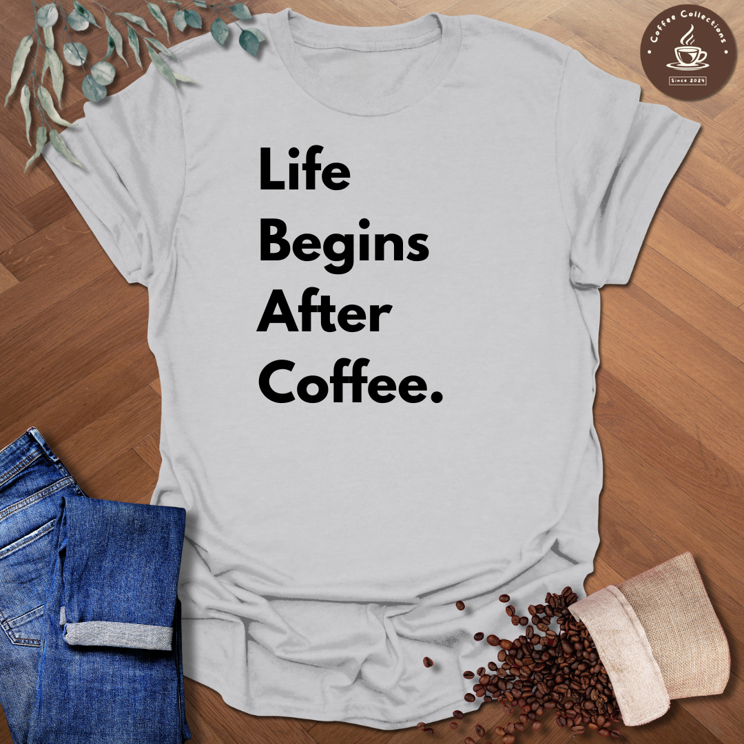 Life Begins After Coffee T-Shirt