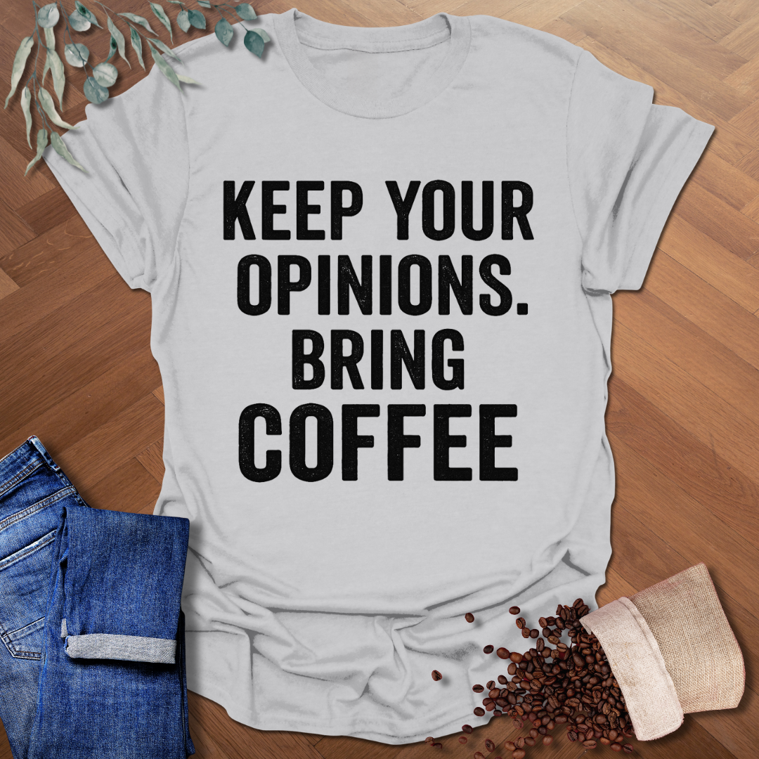 Keep Your Opinions T-Shirt