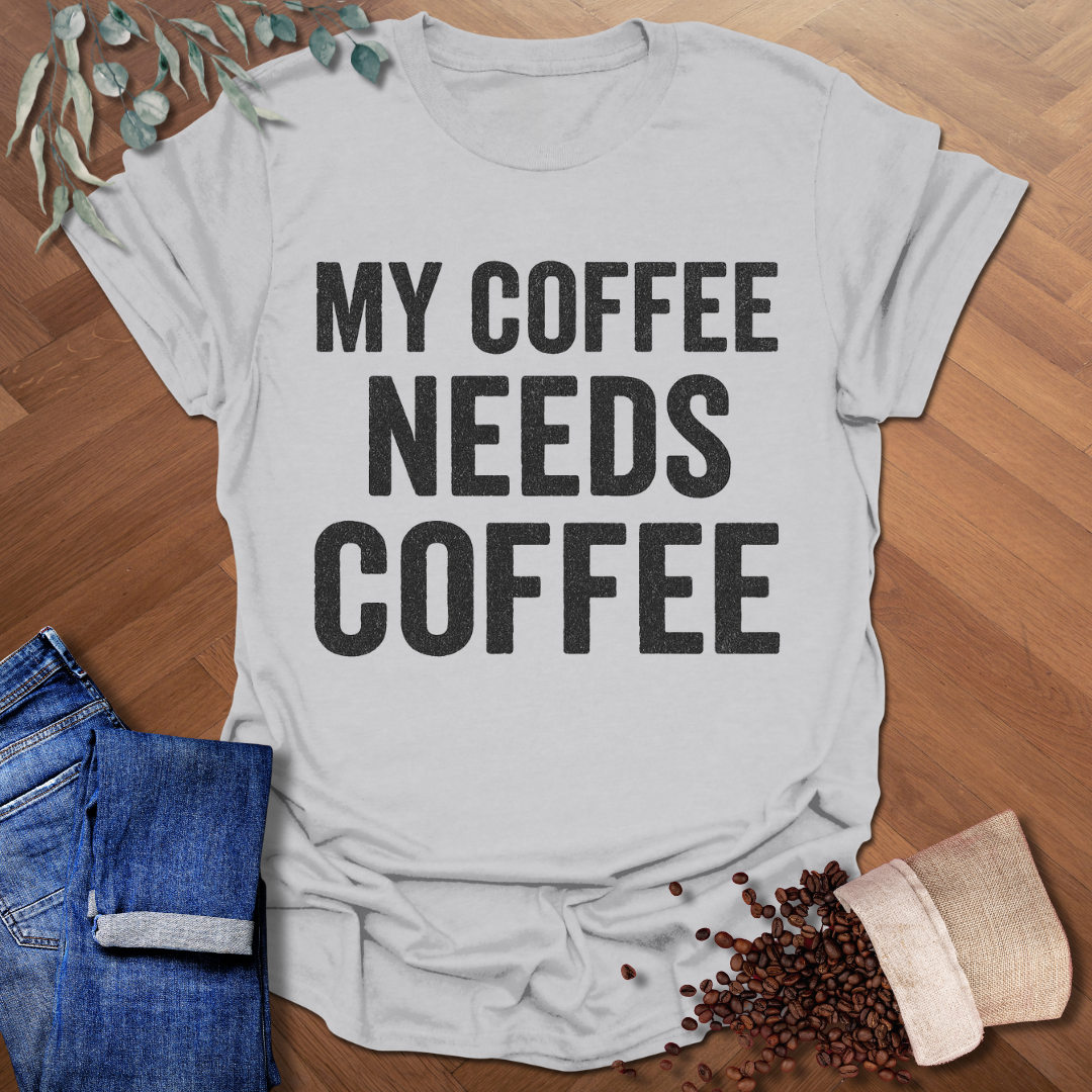 My Coffee Needs Coffee T-Shirt