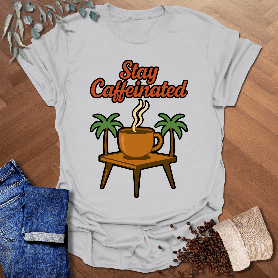 Stay Caffeinated T-Shirt