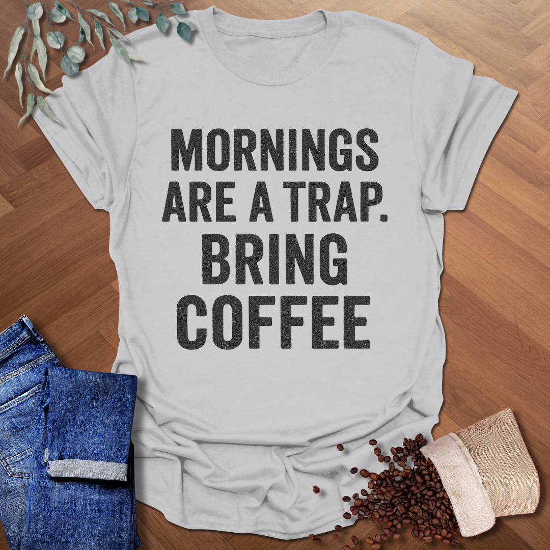 Mornings Are A Trap T-Shirt