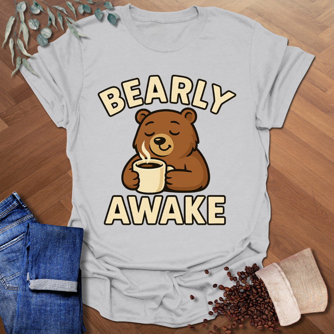 Bearly Awake T-Shirt
