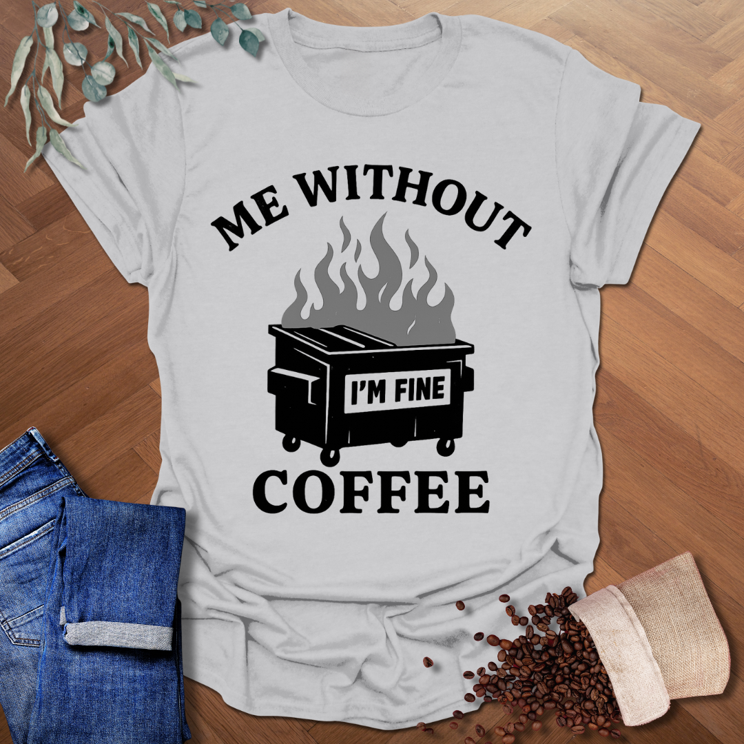 Me Without Coffee T-Shirt
