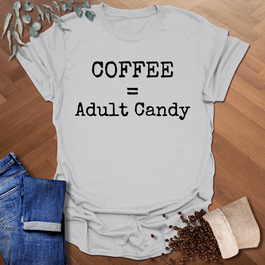 Coffee = Adult Candy T-Shirt