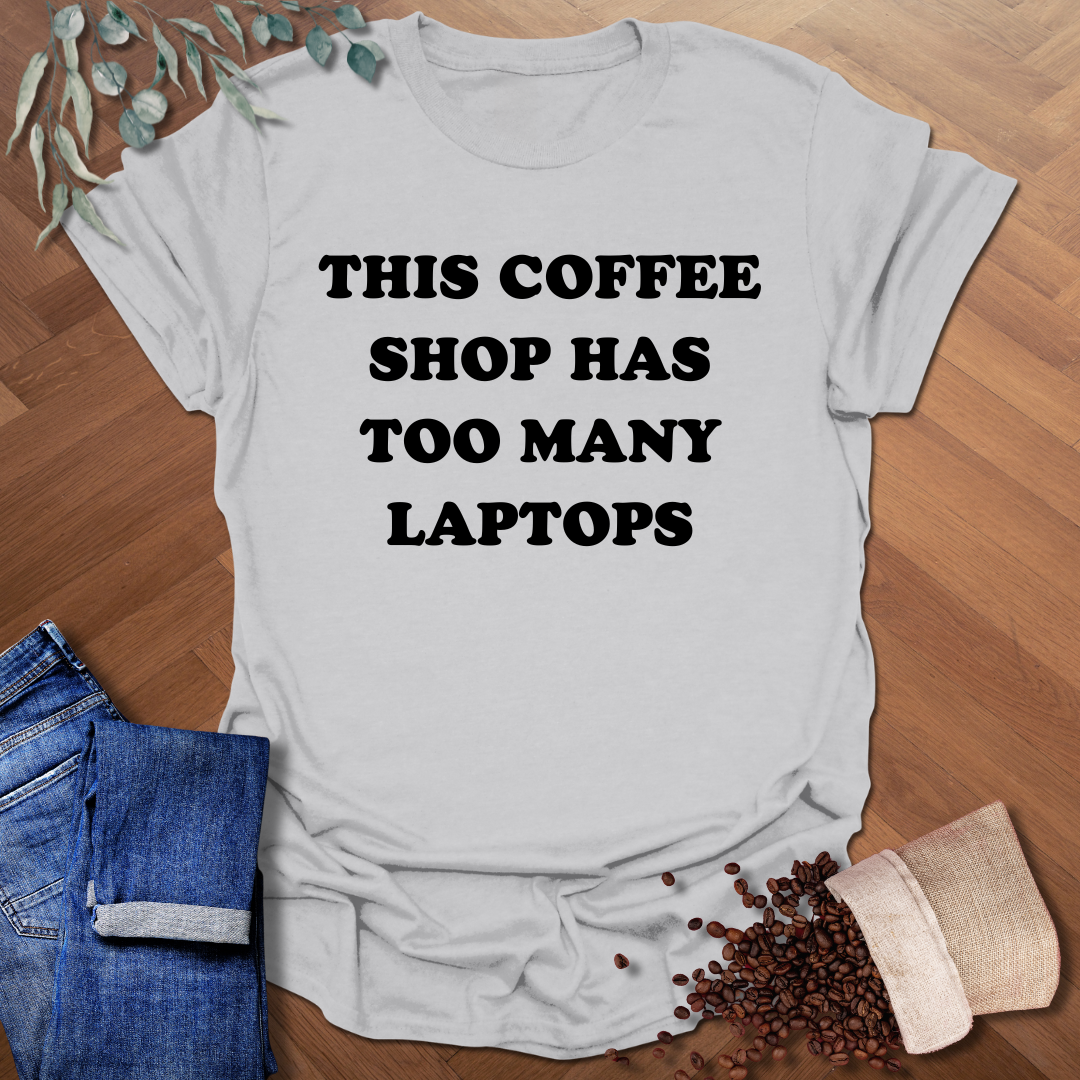 Too Many Laptops T-Shirt