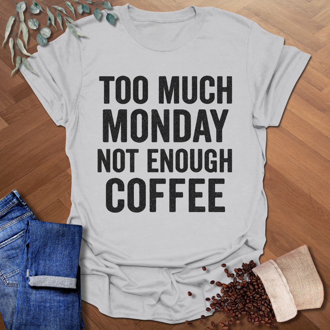 Too Much Monday T-Shirt