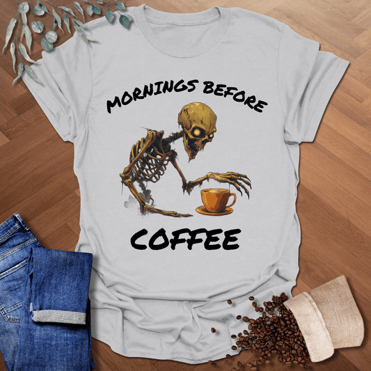 Mornings Before Coffee T-Shirt