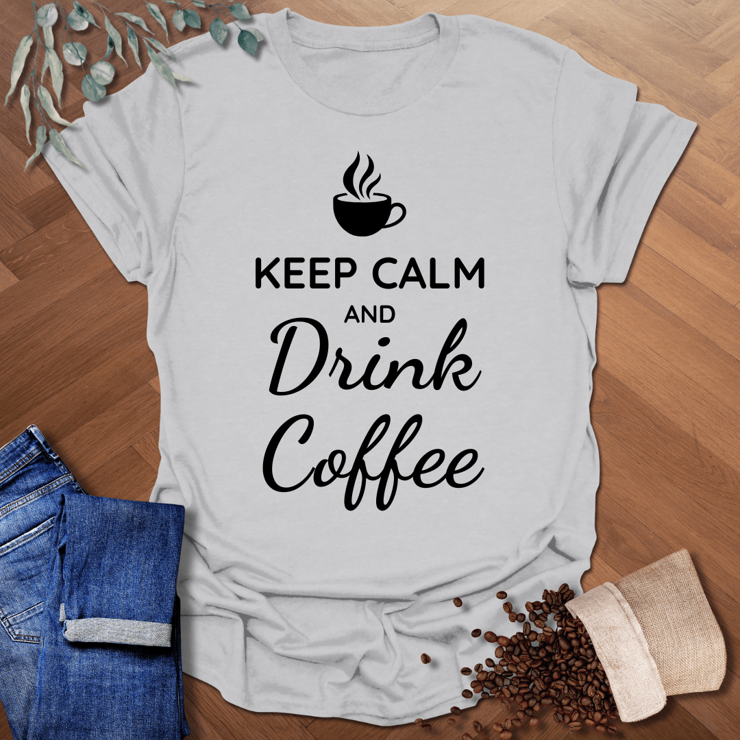 Keep Calm and Drink Coffee T-Shirt