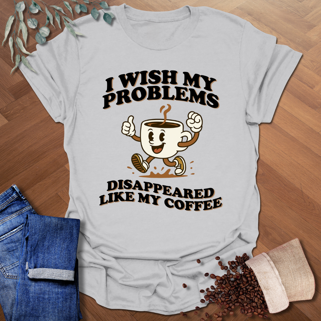 Wish My Problems T-Shirt