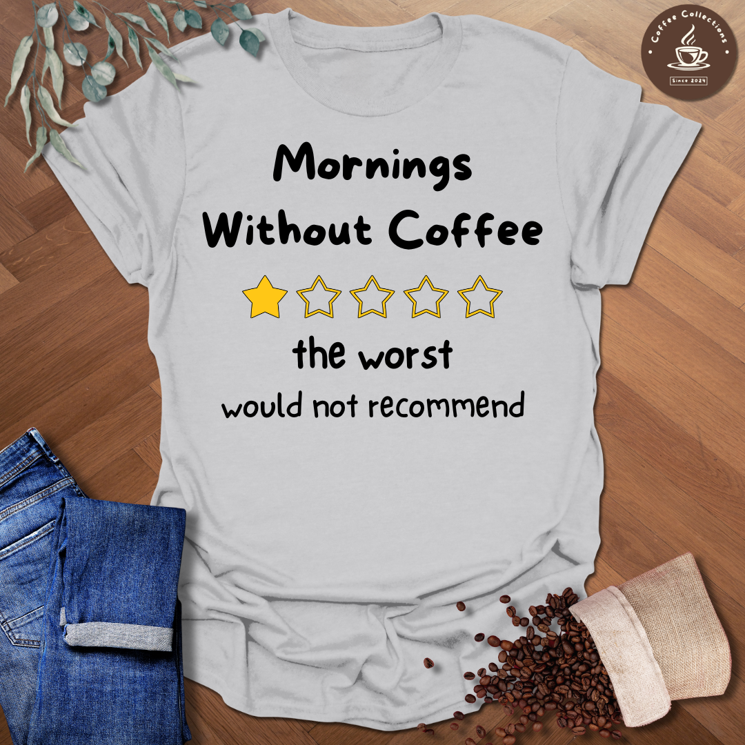 Mornings Without Coffee T-Shirt