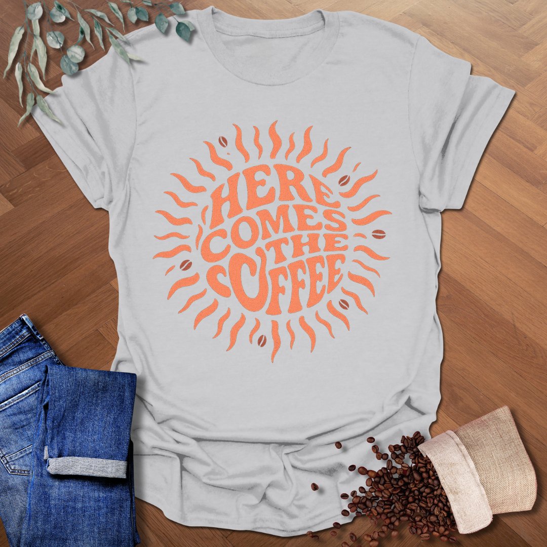 Here Comes The Coffee T-Shirt