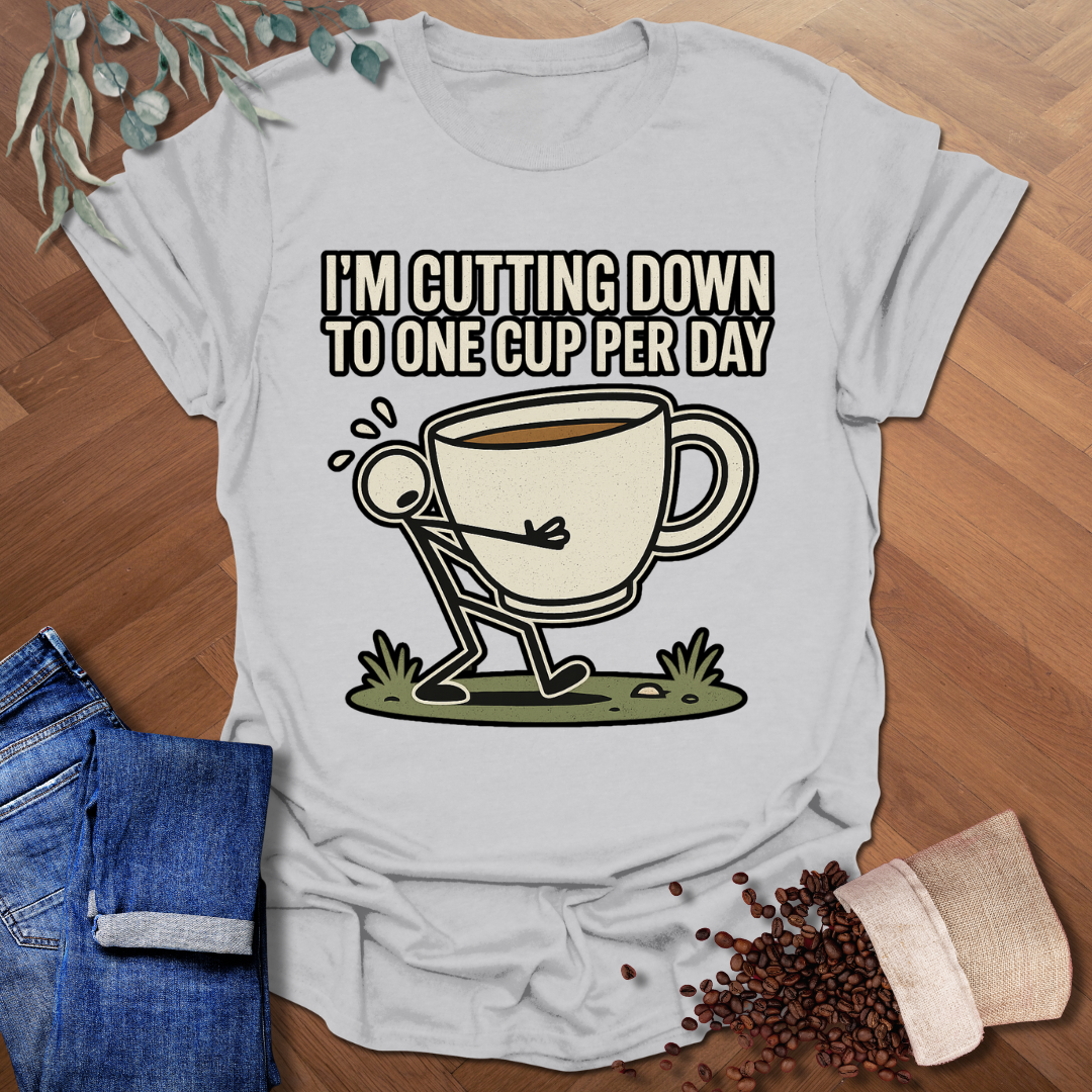 1 Cup Per Day T-Shirt