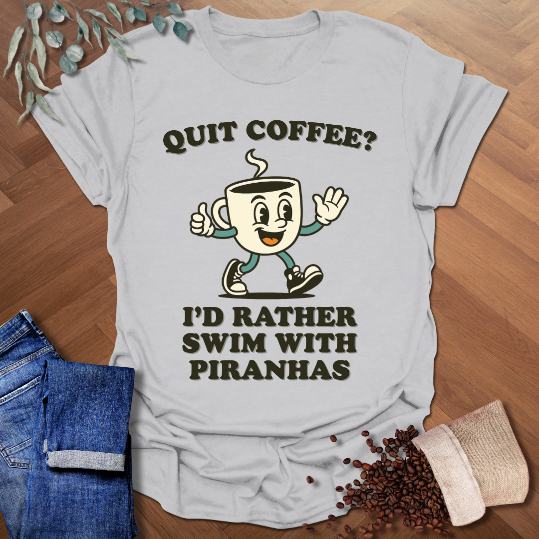 Quit Coffee? T-Shirt
