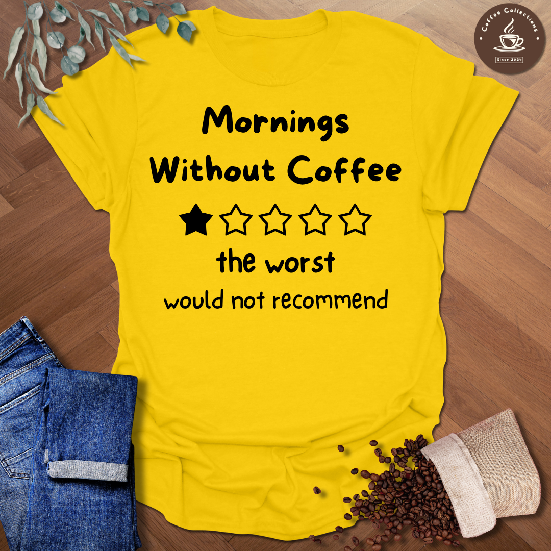 Mornings Without Coffee T-Shirt