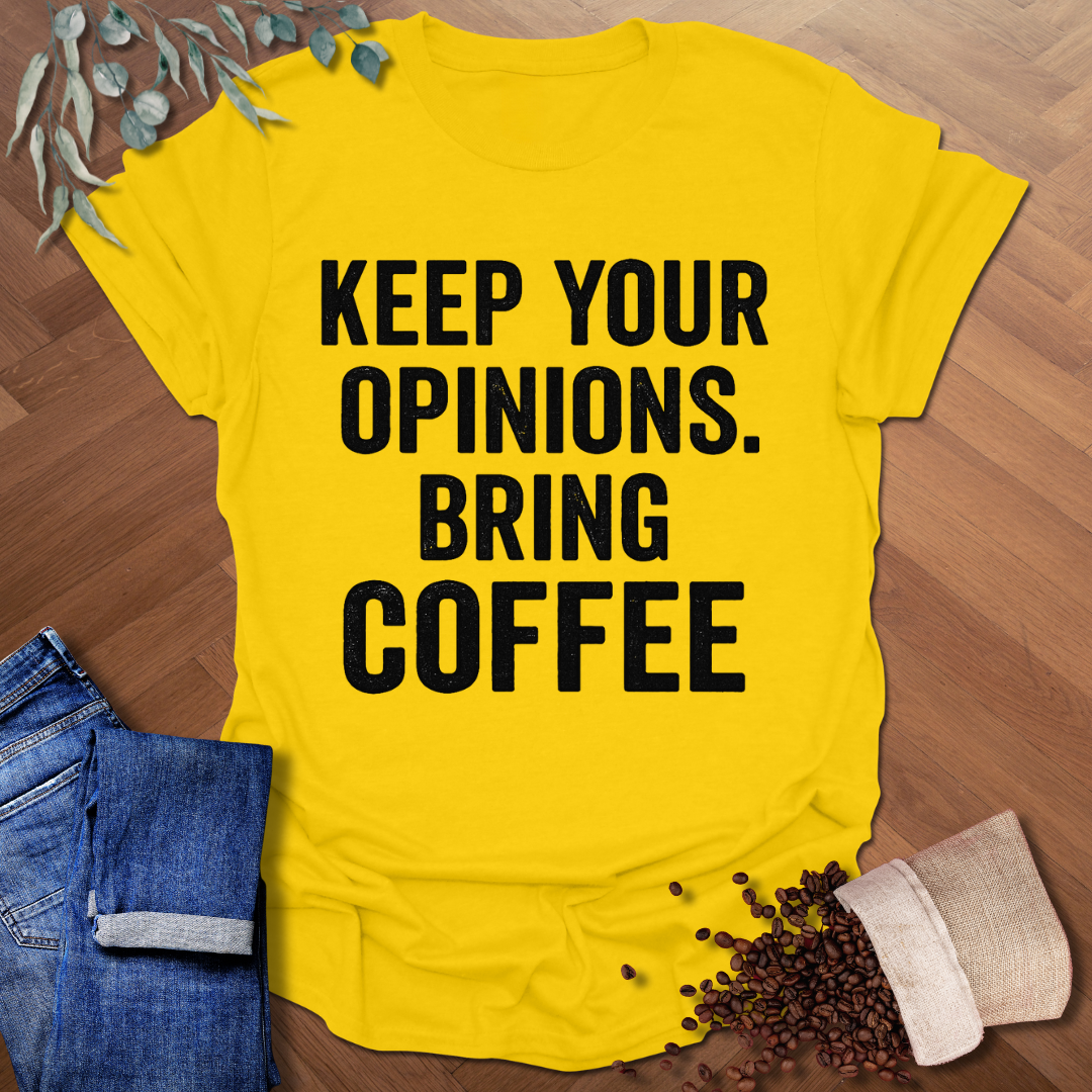 Keep Your Opinions T-Shirt