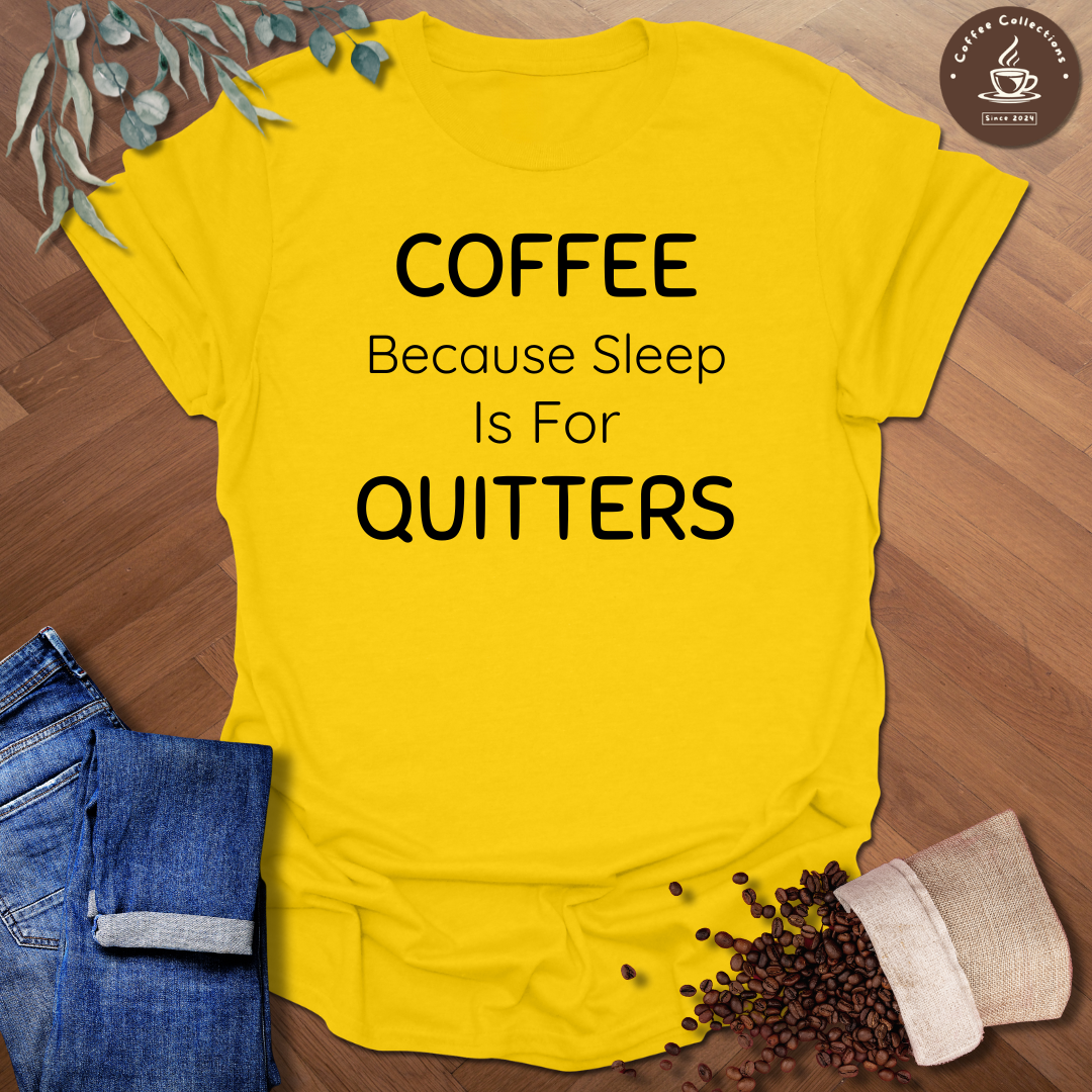 Sleep is for Quitters T-Shirt
