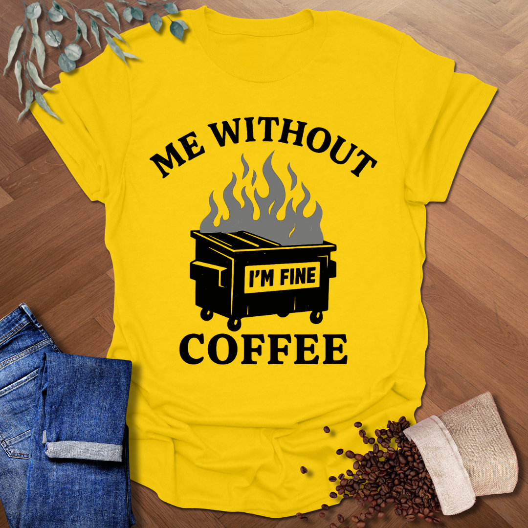 Me Without Coffee T-Shirt