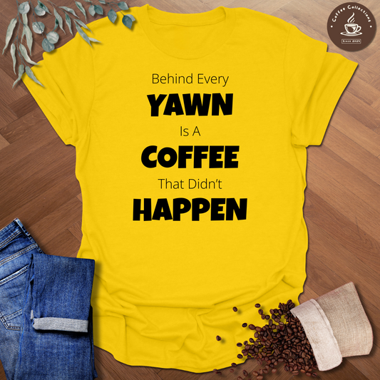 Behind Every Yawn T-Shirt