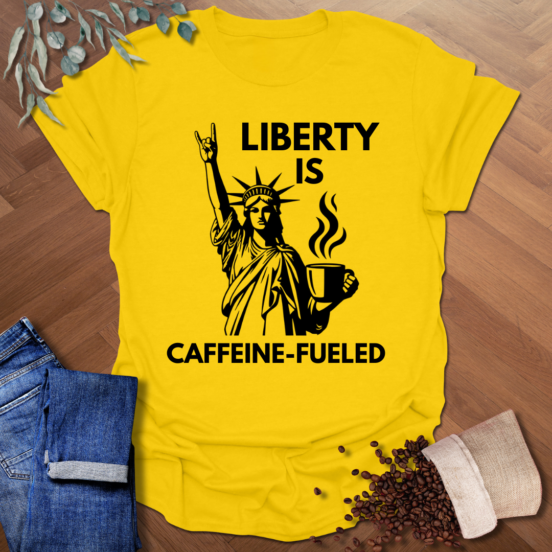 Liberty is Caffeine-Fueled T-Shirt