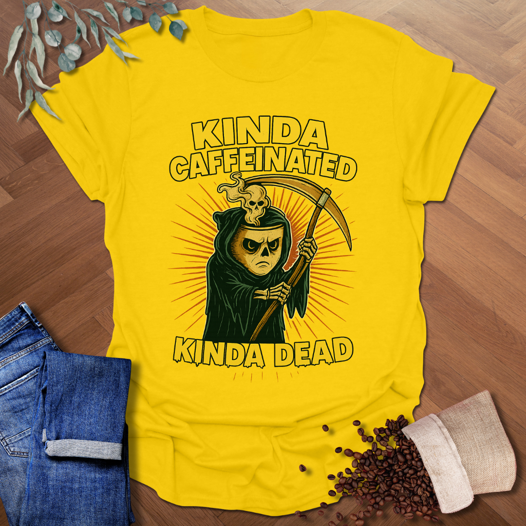 Kinda Caffeinated T-Shirt