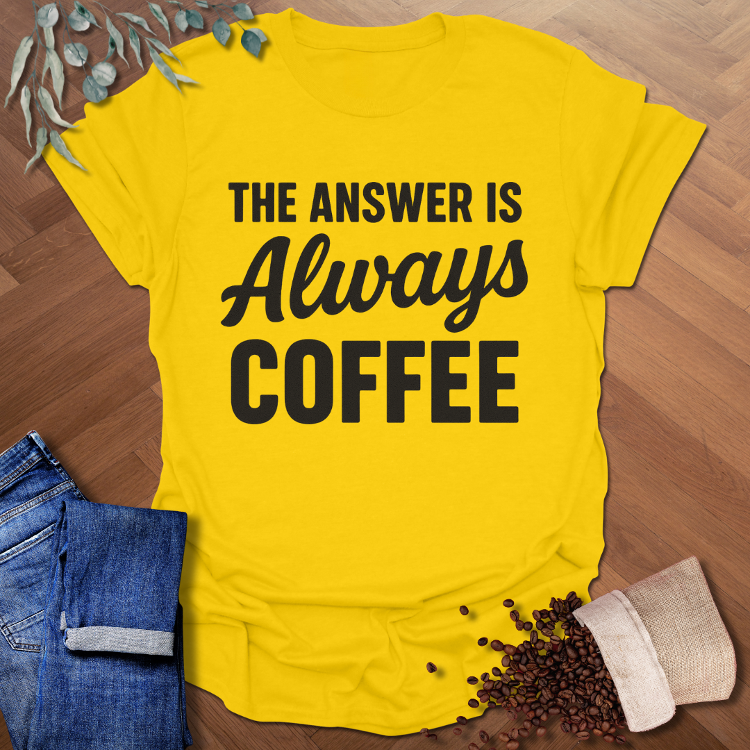 Always Coffee T-Shirt