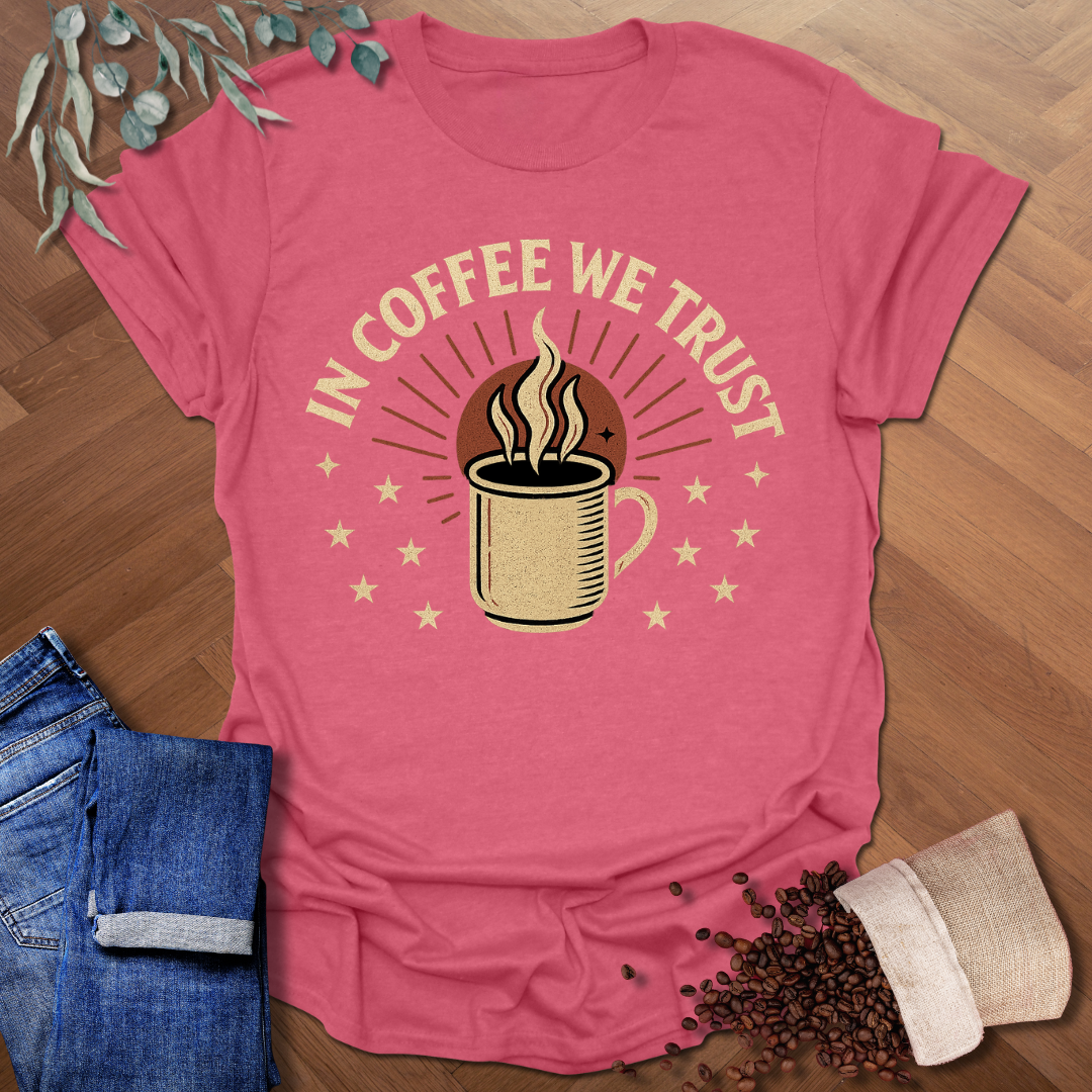 In Coffee We Trust T-Shirt