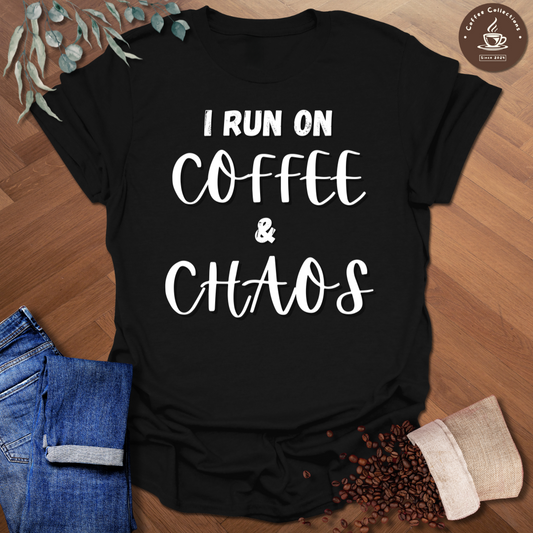 I Run On Coffee And Chaos T-Shirt