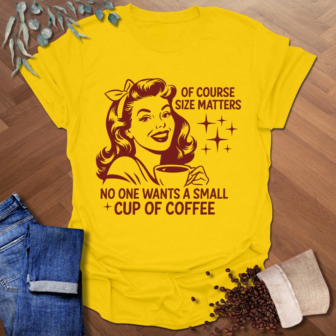 Of Course Size Matters T-Shirt