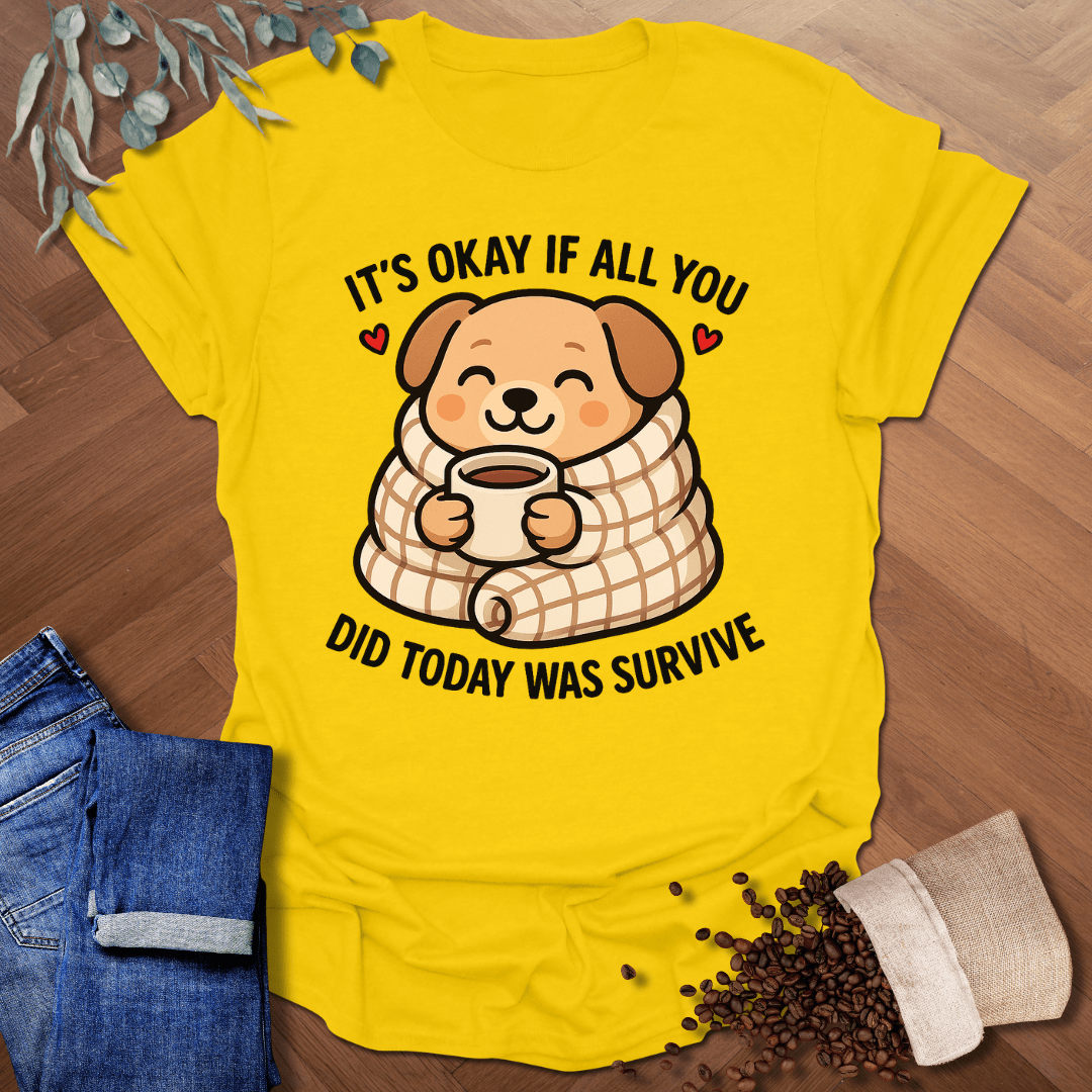 It's Okay... T-Shirt