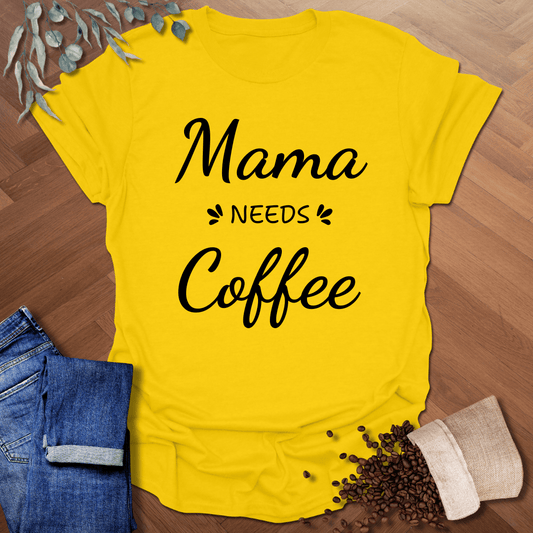 Mama Needs Coffee T-Shirt