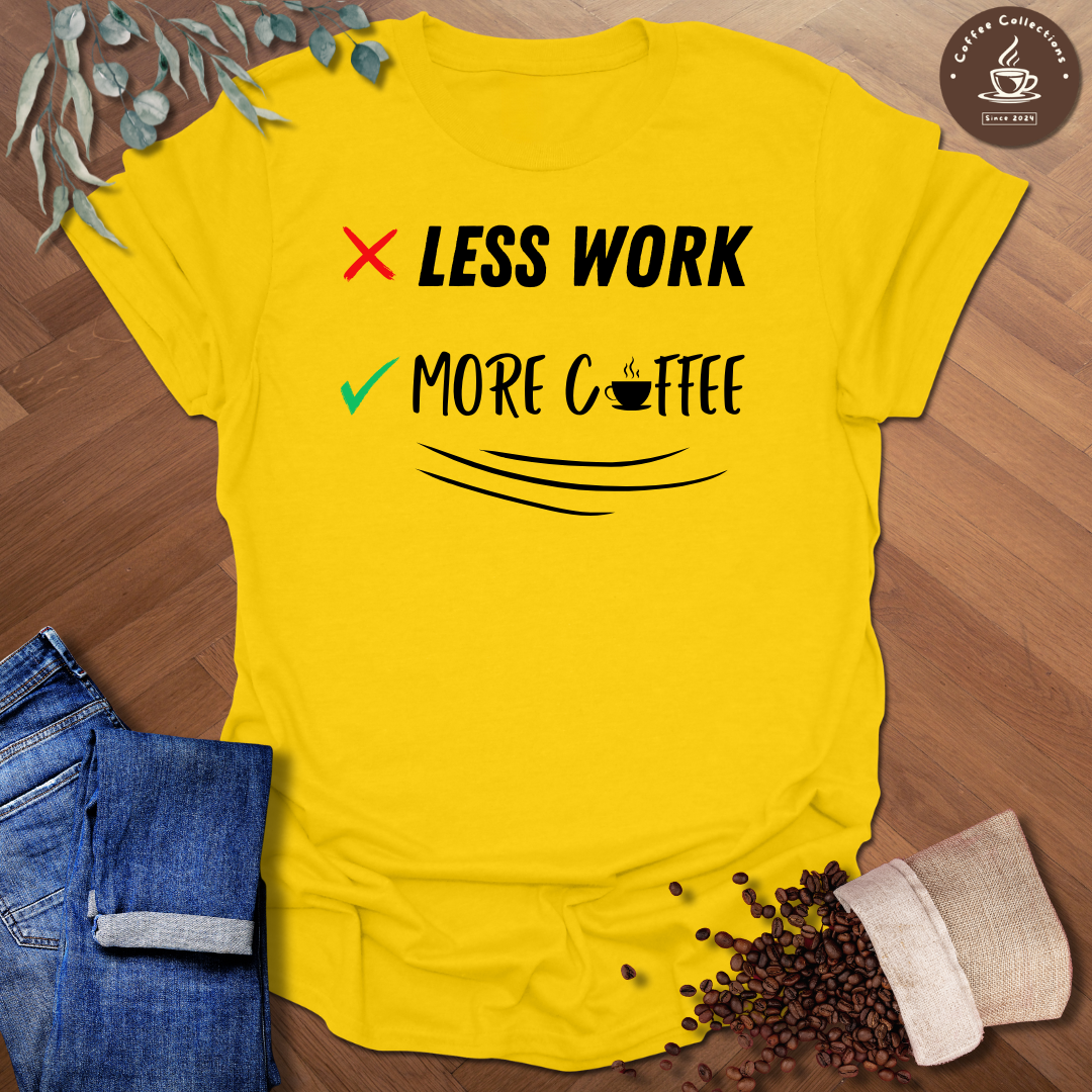 Less Work More Coffee T-Shirt