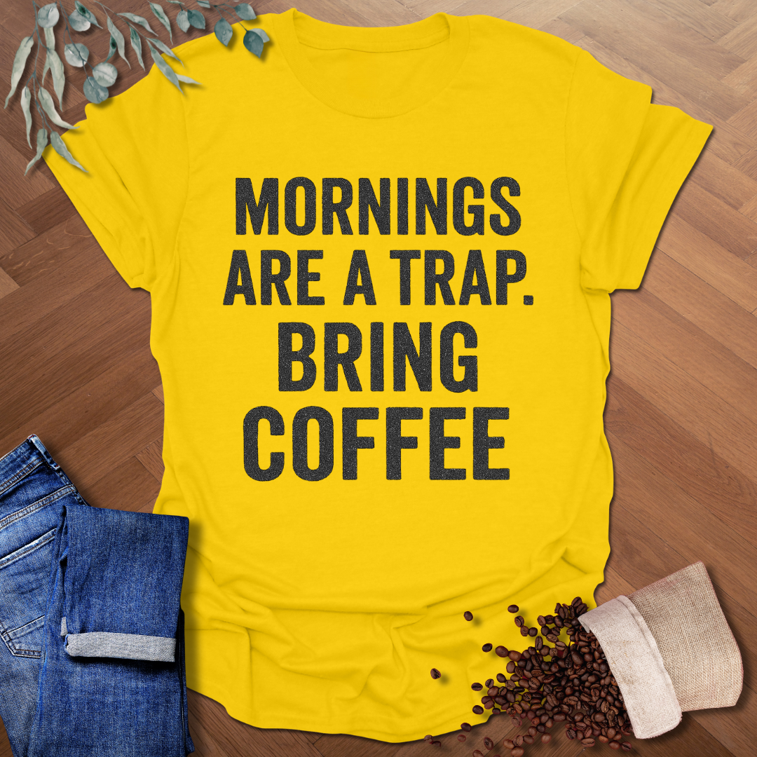 Mornings Are A Trap T-Shirt
