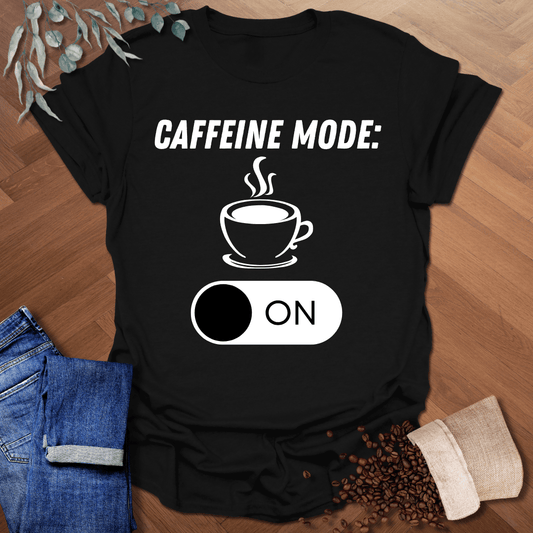 Caffeine Mode ON T-Shirt