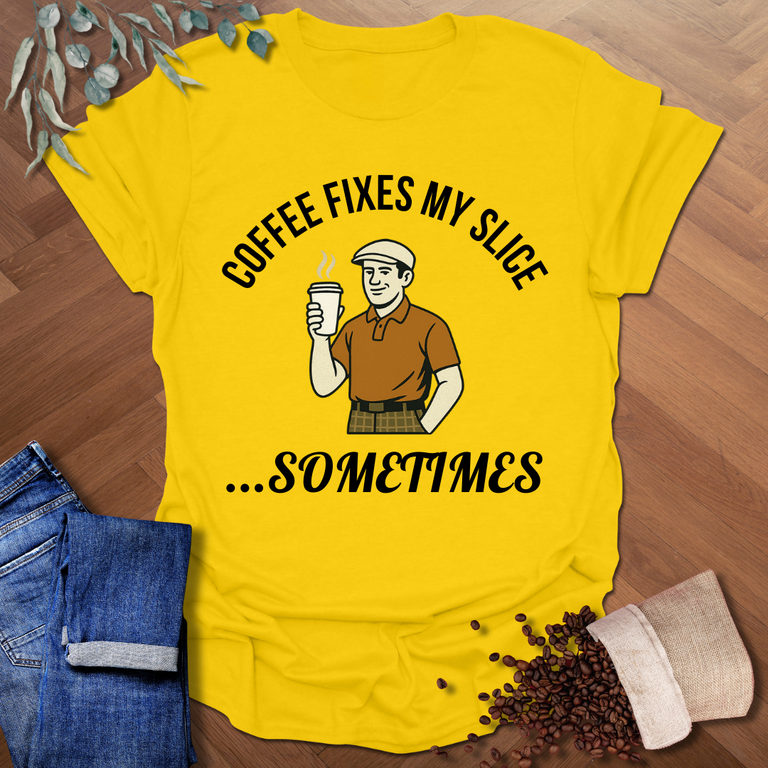Fixes My Slice T-Shirt