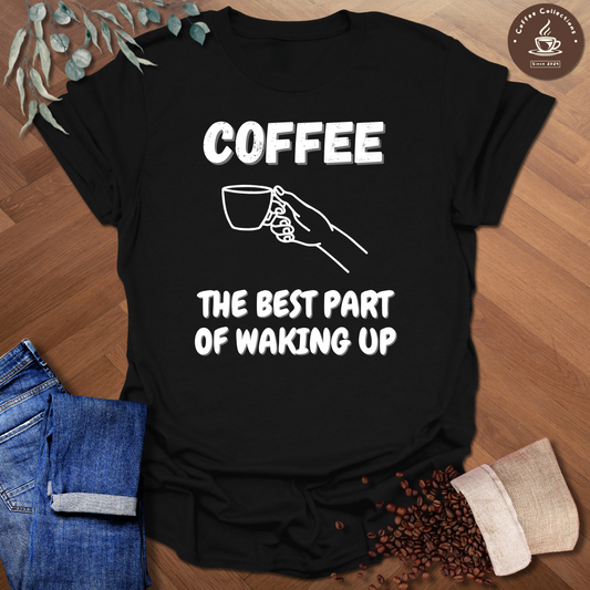 Best Part Of Waking Up T-Shirt