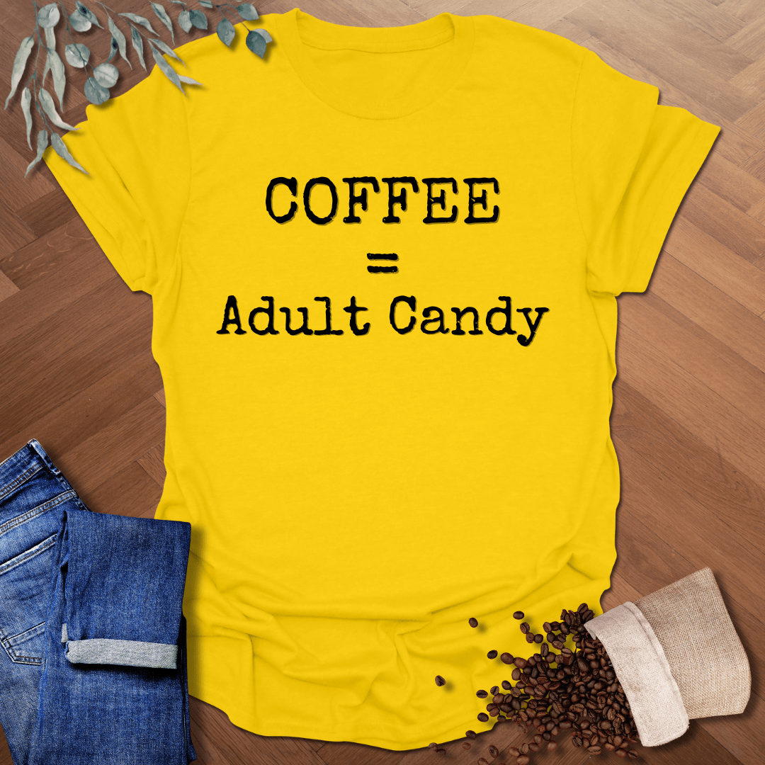 Coffee = Adult Candy T-Shirt