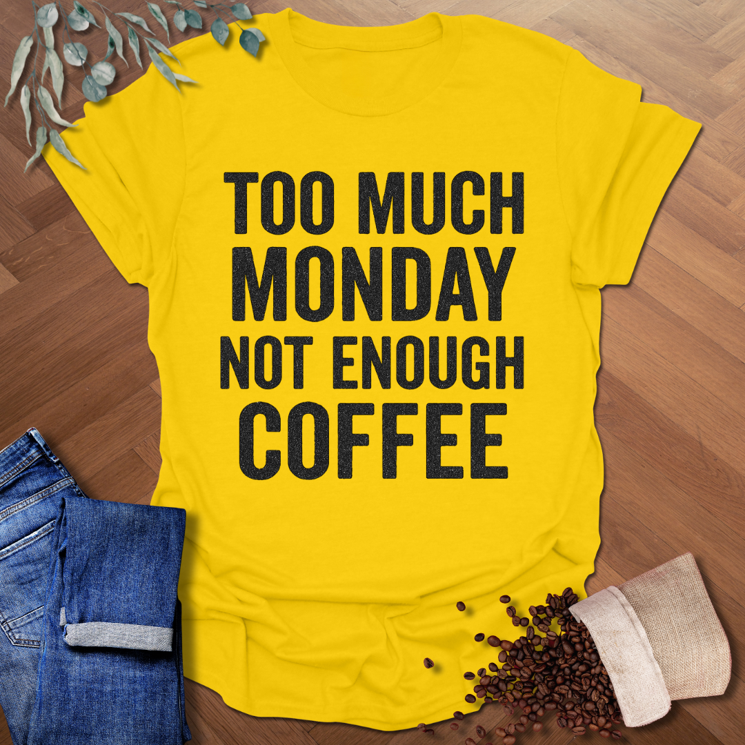 Too Much Monday T-Shirt