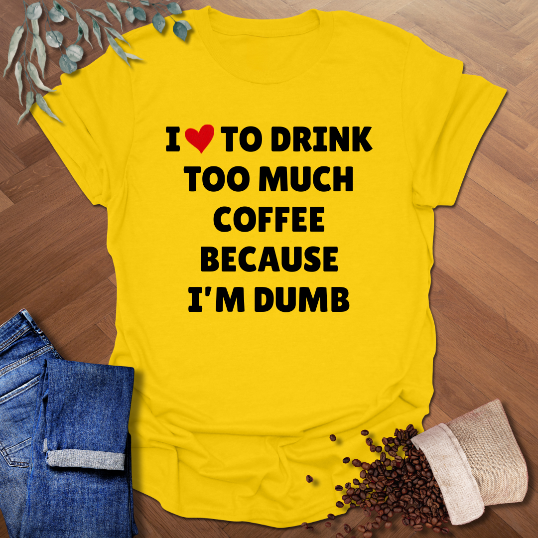 Too Much Coffee T-Shirt