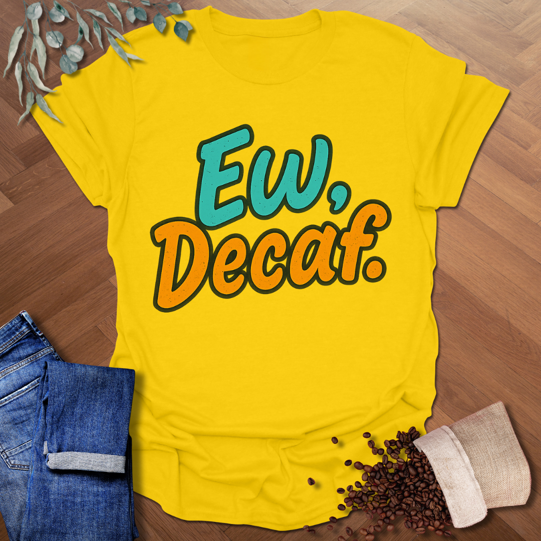 Ew, Decaf. T-Shirt