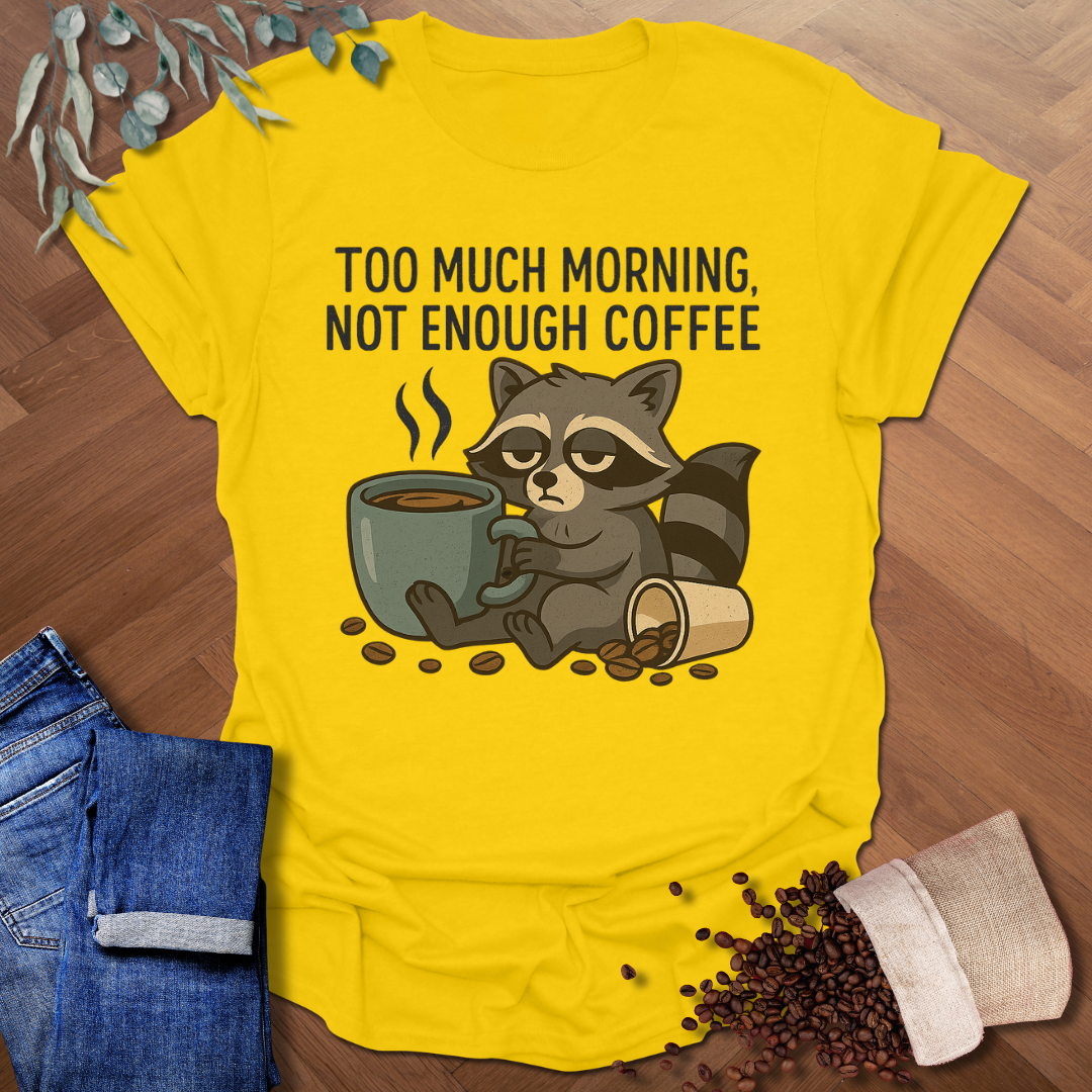 Too Much Morning T-Shirt