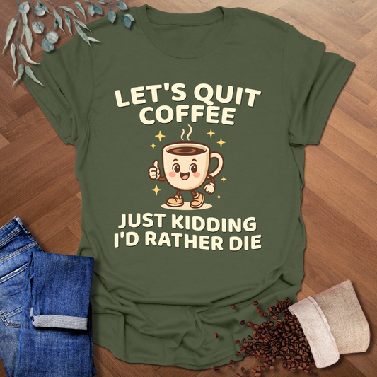 Let's Quit Coffee T-Shirt