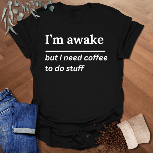 I'm Awake But T-Shirt