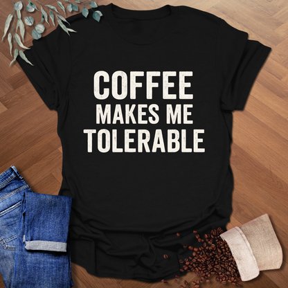 Makes Me Tolerable T-Shirt