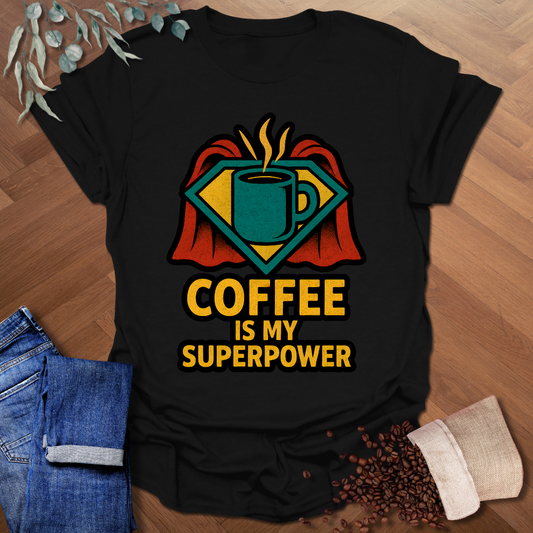 Coffee Is My Superpower T-Shirt