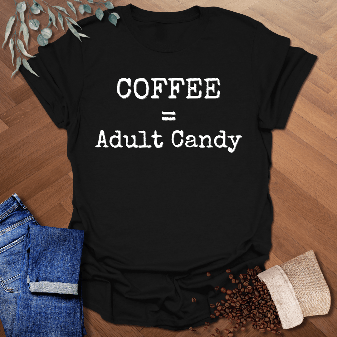 Coffee = Adult Candy T-Shirt