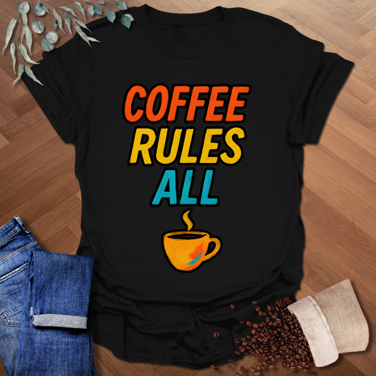 Coffee Rules All T-Shirt