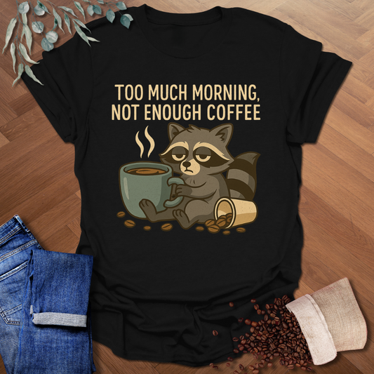 Too Much Morning T-Shirt
